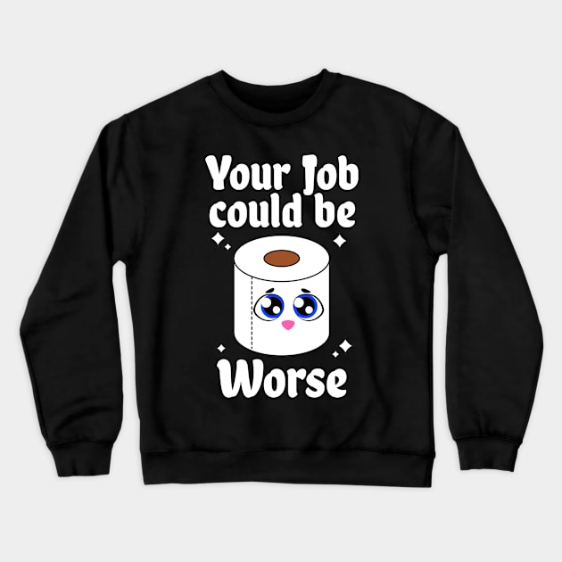 Your Job Could Be Worse Crewneck Sweatshirt by Color Fluffy